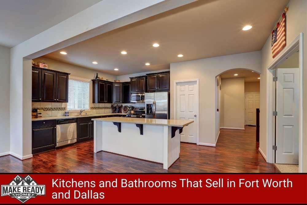 Kitchens and Bathrooms That Sell in Fort Worth and Dallas